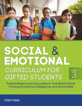 Paperback Social and Emotional Curriculum for Gifted Students: Grade 3, Project-Based Learning Lessons That Build Critical Thinking, Emotional Intelligence, and Book