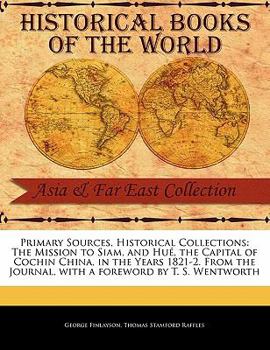 Paperback The Mission to Siam, and Hu, the Capital of Cochin China, in the Years 1821-2. from the Journal Book