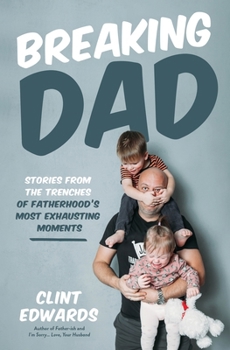 Paperback Breaking Dad: Stories from the Trenches of Fatherhood's Most Exhausting Moments Book