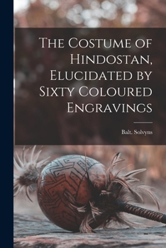 Paperback The Costume of Hindostan, Elucidated by Sixty Coloured Engravings Book
