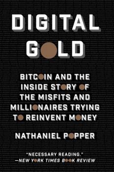 Paperback Digital Gold: Bitcoin and the Inside Story of the Misfits and Millionaires Trying to Reinvent Money Book