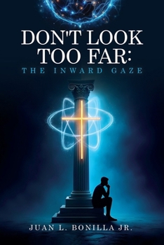 DON'T LOOK TOO FAR: THE INWARD GAZE