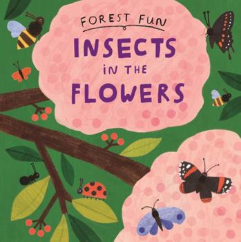 Hardcover Forest Fun: Insects in the Flowers Book