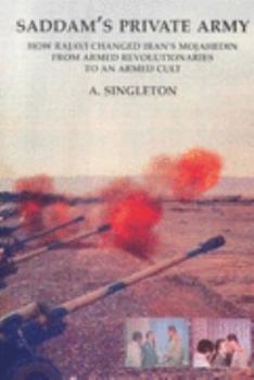 Paperback Saddam's Private Army: How Rajavi Changed Iran's Mojahedin From Armed Revolutionaries To An Armed Cult Book