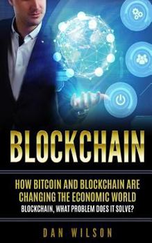 Paperback Blockchain: How Bitcoin and Blockchain are changing the economic world. Blockchain, what problem does it solve? Book