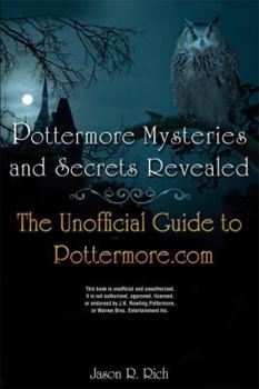 Paperback Pottermore Secrets and Mysteries Revealed: The Unofficial Guide to Pottermore.com Book