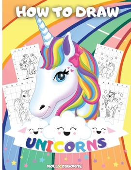 How to Draw Unicorns: A Step-By-Step Drawing Activity Book For Kids To Learn How To Draw Unicorns Using The Grid Copy Method Bonus Amazing Unicorn ... Gift for Kids Perfect For Girls And Boys