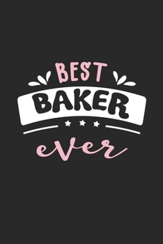 Best Baker Ever: 6" x 9" Blank - Notebook - Memo Book - Paperback - Journal - Diary - A funny gift idea for friends or family and the world's best bakers.