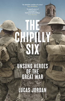 Paperback The Chipilly Six: Unsung heroes of the Great War Book