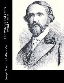 The Watcher and Other Weird Stories (The collected works of Joseph Sheridan Le Fanu)