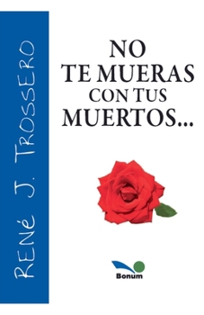 No te mueras con tus muertos (Spanish Edition)