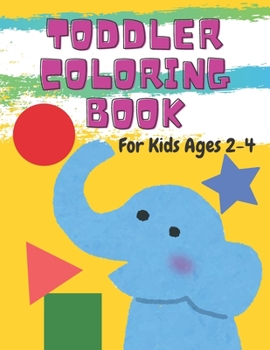 Paperback Toddler Coloring Book For Kids Ages 2-4: Fun with Numbers, Letters, Shapes, Colors, and Animals! Book