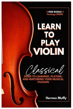 Learn to play violin in 14 days: Classical Guide to learning, playing and nurturing your musical passion