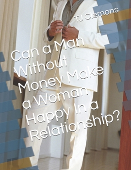 Paperback Can a Man Without Money Make a Woman Happy In a Relationship? Book