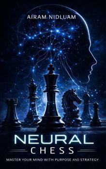 Paperback Neural Chess: Master Your Mind with Purpose and StrategyAiram Book