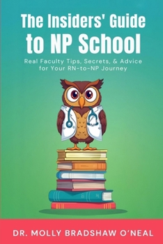 Paperback The Insiders' Guide to NP School: Real Faculty Tips, Secrets, & Advice for Your RN-to-NP Journey Book