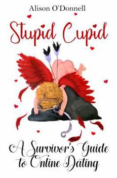 Paperback Stupid Cupid: A Survivor's Guide to Online Dating Book