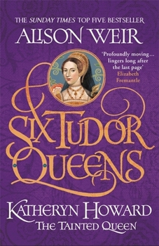 Katheryn Howard: The Scandalous Queen - Book #5 of the Six Tudor Queens