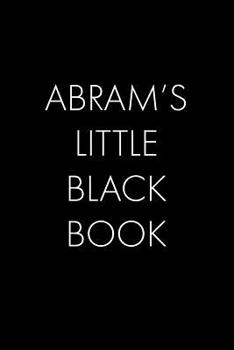 Paperback Abram's Little Black Book: The Perfect Dating Companion for a Handsome Man Named Abram. A secret place for names, phone numbers, and addresses. Book