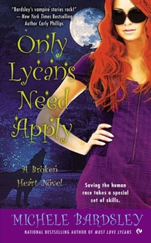 Only Lycans Need Apply - Book #9 of the Broken Heart