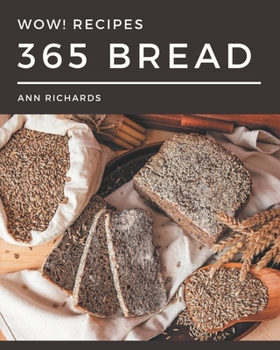 Paperback Wow! 365 Bread Recipes: Discover Bread Cookbook NOW! Book