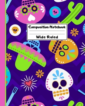Composition Notebook Wide Ruled: Sugar Skull Dia de los Muertos Notebook - Day of the Dead Mexican- Fun Gift for School or Work, Teachers & Students |  Halloween Mariachis Edition