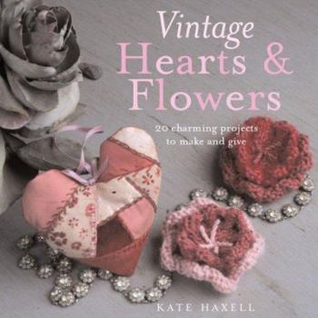 Hardcover Vintage Hearts & Flowers: 18 Charming Projects to Make and Give Book