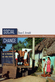 Social Change and the Evolution of Ceramic Production and Distribution in a Maya Community - Book  of the Mesoamerican Worlds