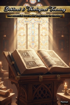 Paperback Biblical & Theological Training: The essential course for beginners in theology Book