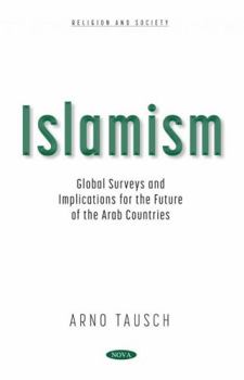Hardcover Islamism: Global Surveys and Implications for the Future of the Arab Countries Book