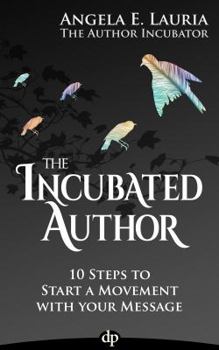 Paperback The Incubated Author: 10 Steps to Start a Movement with Your Message Book