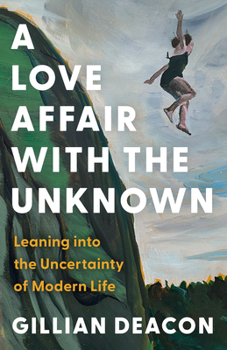Paperback A Love Affair with the Unknown: Leaning Into the Uncertainty of Modern Life Book