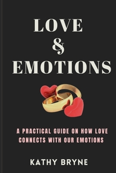 LOVE & EMOTIONS: A PRACTICAL GUIDE ON HOW LOVE CONNECTS WITH OUR EMOTIONS