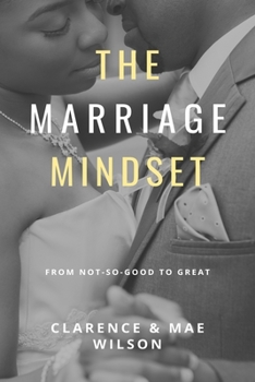 The Marriage Mindset: From Not-So-Good to Great