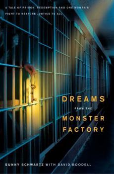 Hardcover Dreams from the Monster Factory: A Tale of Prison, Redemption and One Woman's Fight to Restore Justice to All Book