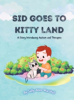 Hardcover Sid Goes to Kitty Land: A Story Introducing Autism and Therapies Book