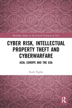 Paperback Cyber Risk, Intellectual Property Theft and Cyberwarfare: Asia, Europe and the USA Book