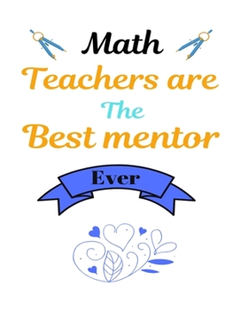 Paperback Math Teachers are the best mentor ever: Best motivational Teacher's Planner Journal notebook for math teacher Book
