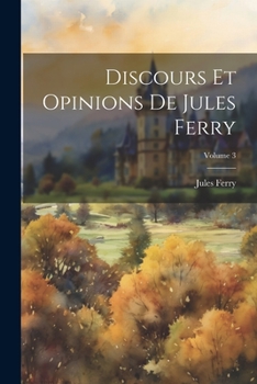 Paperback Discours Et Opinions De Jules Ferry; Volume 3 [French] Book