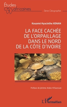 Paperback La face cachée de l'orpaillage dans le nord de la Côte d'Ivoire [French] Book