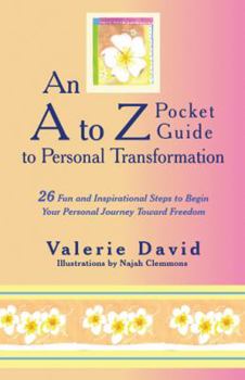 Paperback An A to Z Pocket Guide to Personal Transformation: 26 Fun and Inspirational Steps to Begin Your Personal Journey Toward Freedom Book