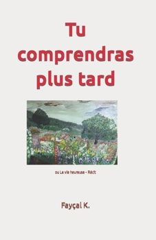 Paperback Tu comprendras plus tard: ou La vie heureuse - Récit [French] Book