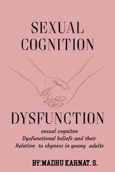 Paperback Sexual cognition dysfunctional beliefs and their relation to shyness in young adults Book