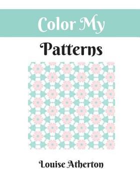 Paperback Color My Patterns: A Coloring Book for Adults Book