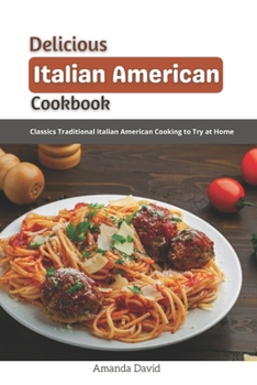 Paperback Delicious Italian American Cookbook: Classics Traditional Italian American Cooking to Try at Home Book