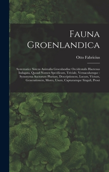 Hardcover Fauna Groenlandica: Systematice Sistens Animalia Groenlandiae Occidentalis Hactenus Indagata, Quoad Nomen Specificum, Triviale, Vernaculum [Latin] Book