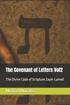 The Covenant of Letters Vol2: The Divine Code of Scripture Zayin-Lamed