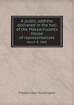 Paperback A public address delivered in the hall of the Massachusetts House of representatives March 8, 1860 Book