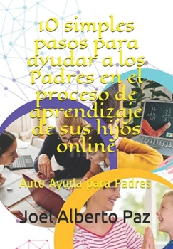 Paperback 10 simples pasos para ayudar a los Padres en el proceso de aprendizaje de sus hijos online: Auto Ayuda para Padres [Spanish] Book