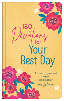 Hardcover 180 Devotions for Your Best Day: Encouragement and Inspiration for Women Book